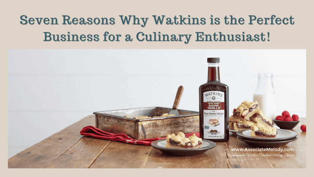 Seven Reasons Why Watkins is the Perfect Business for a Culinary Enthusiast!