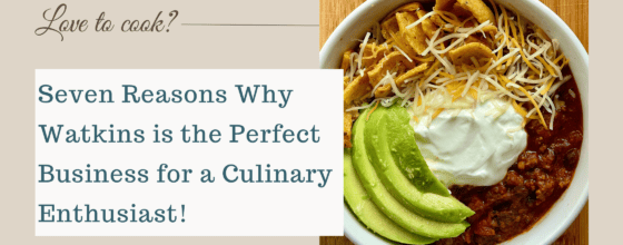 Seven Reasons Why Watkins is the Perfect Business for a Culinary Enthusiast!